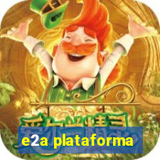 e2a plataforma